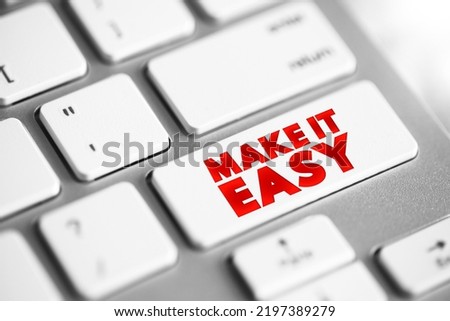 Make It Easy - means to simplify a task, process, or situation so that it becomes more convenient, understandable, or less stressful, text button on keyboard