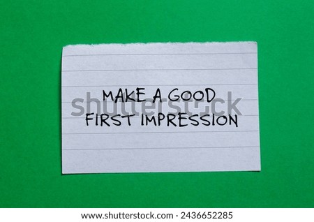 Make a good first impression words written on torn paper piece with green background. Conceptual symbol. Copy space.