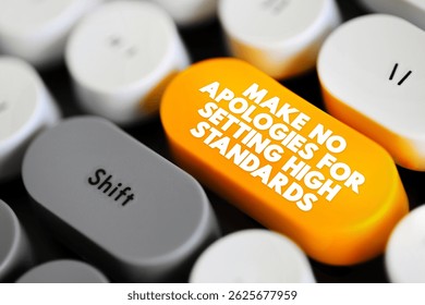 Make No Apologies For Setting High Standards text button on keyboard, concept background