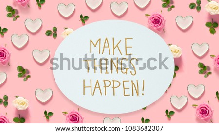Make Things Happen message with pink roses and hearts 
