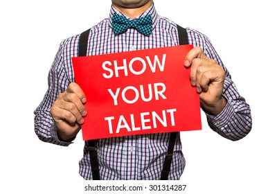 Man Holding A Card With The Text Show Your Talent On White Background