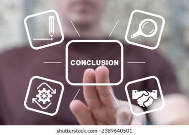 Man using virtual touch screen presses text: CONCLUSION. Conclusion business education concept. Ideas for creativity.