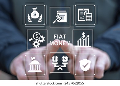 Man using virtual touch screen presses inscription: FIAT MONEY. Fiat money is a government issued currency including U.S. dollar, euro and other major global currencies.