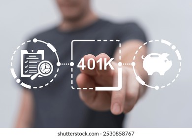 Man using virtual touch screen presses inscription: 401K. 401K Insurance Pension concept. 401K Retirement Account Statement.