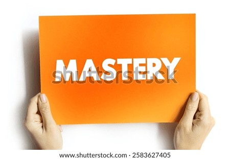 Mastery - comprehensive knowledge or skill in a particular subject or activity, text concept on card