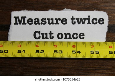 Measure Twice, Cut Once