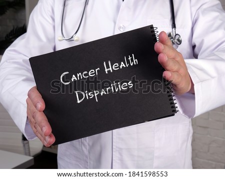 Medical concept about Cancer Health Disparities with phrase on the page.

