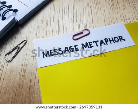 Message metaphor writting on table background.