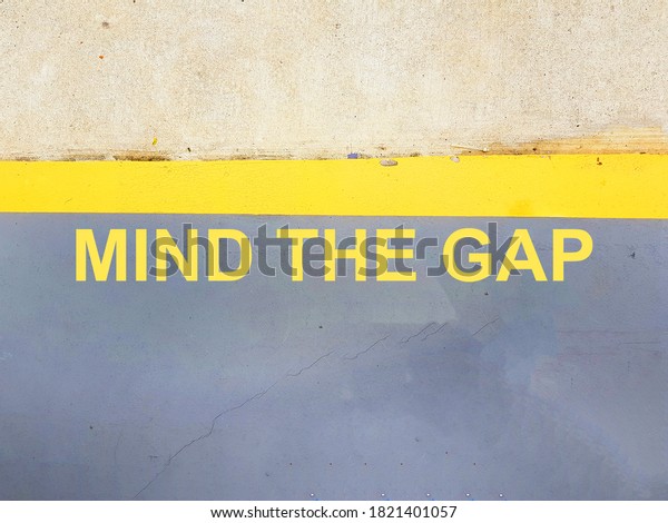 MIND THE GAP - Between Failure and\
Success. Bridging the Gap Between Fear and Confidence. Mind the Gap\
between rich and poor. Mind the gap of inequality\
