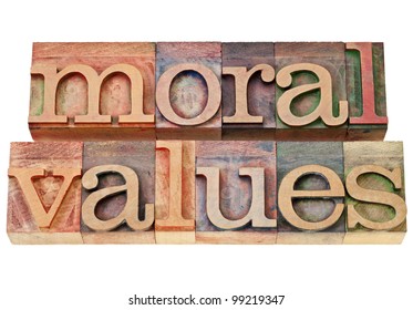 Moral Values - Ethics Concept - Isolated Phrase In  Vintage Letterpress  Wood Type