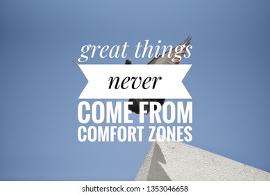 Motivation quote, great things never come from comfort zones. 