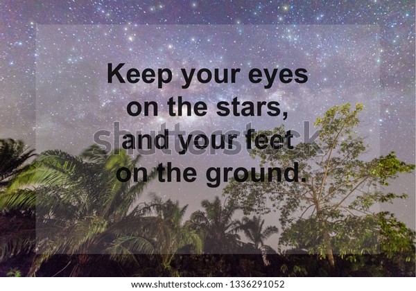 Motivation Quote : Keep your eyes on the stars,\
and your feet on the\
ground.