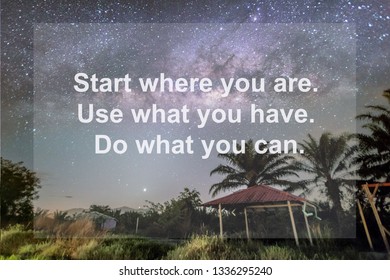 Motivation Quote : Start where you are. Use what you have. Do what you can. - Shutterstock ID 1336295240