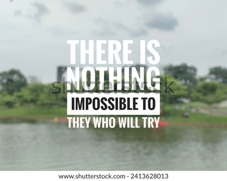 motivation quotes for today, there is nothing impossible to they who will try 
