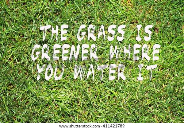 Motivation Words Grass Greener Where You Stock Photo (Edit Now) 411421789