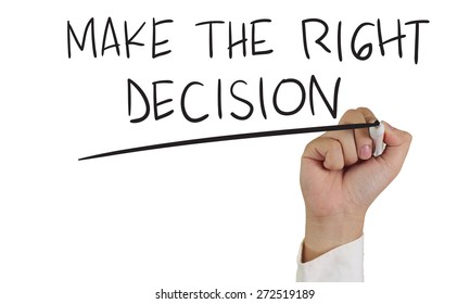 Motivational Concept Image Of A Hand Holding Marker And Write Make The Right Decision Isolated On White