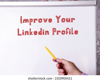 Motivational Concept Meaning Improve Your Linkedin Profile With Phrase On The Piece Of Paper.
