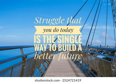 Motivational and inspirational quote about thinking and life - Struggle that you do today is the single way to build a better future. - Powered by Shutterstock