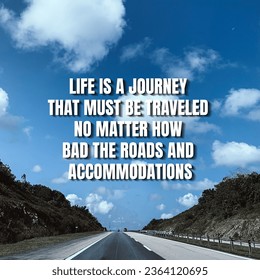 Motivational and inspirational quote. Life is a journey that must be traveled no matter how bad the roads and accommodations - Shutterstock ID 2364120695