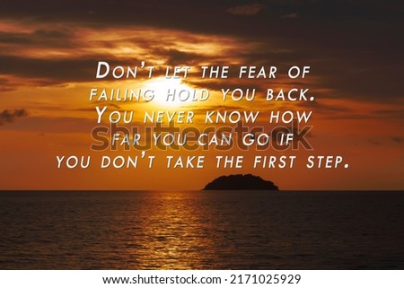 Motivational and inspirational quote on sunset beach - Don't let the fear of failing hold you back, you never know how far you can go if you don't take the first step.