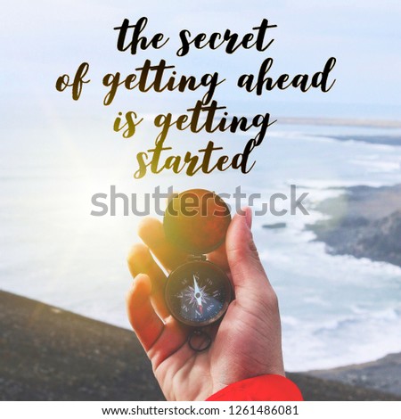 Motivational and inspirational quotes- the secret of getting ahead is getting started.
