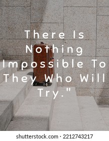 Motivational Quote About Trying There Is Nothing Impossible For Those Who Will Try