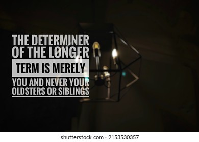 Motivational Quote Background The Determiner Of The Longer Term Is Merely You And Never Your Oldsters Or Siblings