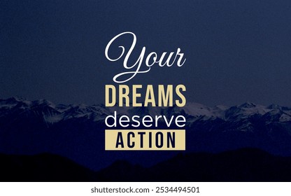 "Motivational quote design stating 'Your dreams deserve action' in bold typography, inspiring the pursuit of goals through dedicated effort and purposeful action." - Powered by Shutterstock