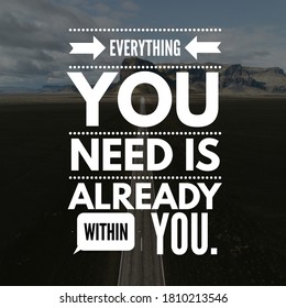 Motivational Quote Everything You Need Is Already Within You.