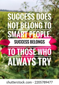 Motivational Quote With Flower Background. Success Does Not Belong To Smart People. Success Belongs To Those Who Always Try