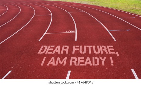 Motivational Quote Written On Running Track : Dear Future, I Am Ready