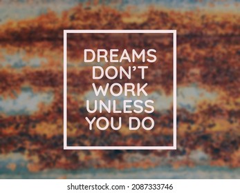 Motivational quote written with phrase DREAMS DON'T WORK UNLESS YOU DO. - Shutterstock ID 2087333746