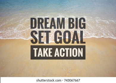 Motivational Quotes Dream Big Set Goal Take Action Written On The Beach