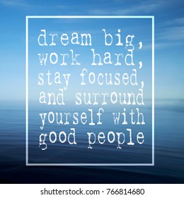 Motivational quotes : Dream big, work hard, stay focused, and surround yourself with good people. - Shutterstock ID 766814680