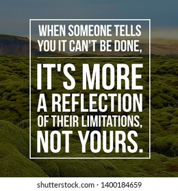 Motivational Quotes For Life. When Someone Tells You It Can't Be Done It's More A Reflection Of Their Limitations Not Yours Written On Nature Background. Inspirational Message. 