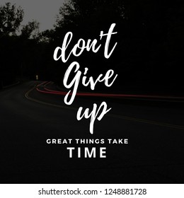 I don t give a thing. Good things take time перевод. Don't give up great things take time. Don't give up quote. Never give up. Great things take time надпись на костюме.