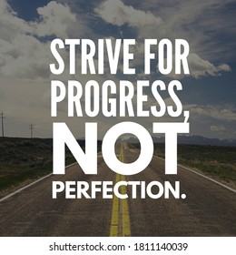 Motivational Quotes Strive For Progress, Not Perfection.