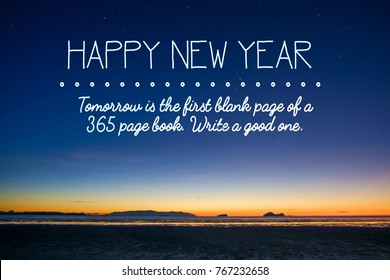 Motivational quotes: Tomorrow is the first blank page of a 365 page book. Write a good one. Happy New Year.