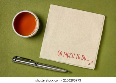 So Much To Do Note, Handwriting On A Napkin With A Cup Of Tea, Feeling Overwhelmed Or Overworked Or Too Many Options