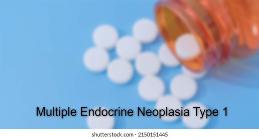 Multiple Endocrine Neoplasia Type 1. Multiple Endocrine Neoplasia Type 1 Text In Medical Background. Rare Disease Concept