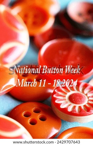 National Button Week March 11 - 18 11th 18th 2024. Macro close up orange vintage buttons. Honour honor celebrate appreciate fasteners. National Button Society. Preserve history promote  exhibits. 