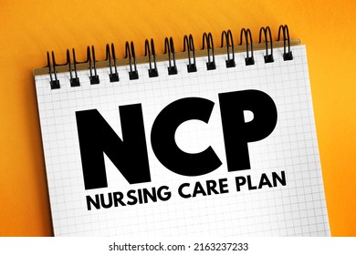 NCP Nursing Care Plan - Provides Direction On The Type Of Nursing Care The Individual, Family, Community May Need, Acronym Text On Notepad