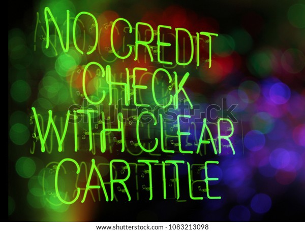 Neon Sign No\
Credit Check with Clear Car Title\

