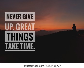 "Never give up. Great things take time." motivation quote