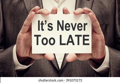 Its Never Too Late