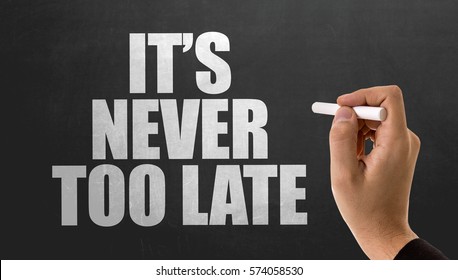 Its Never Too Late