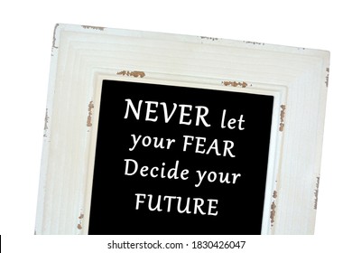 Never Let Your Fear Decide Your Future Words On Chalk Board Close Up