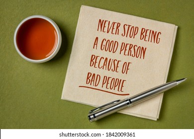 Never Stop Being A Good Person Beacause Of Bad People - Inspirational Handwriting On A Napkin With A Cup Of Tea, Wisdom Words And Personal Development Concept