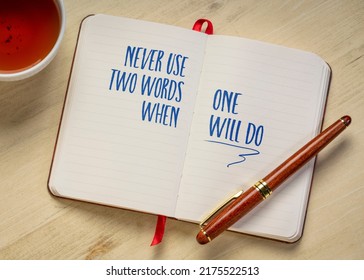 Never Use Two Words When One Will Do - Inspirational Writing And Communication Concept, Handwriting In A Notebook Of Journal