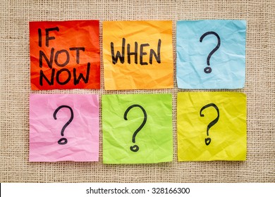 If not now when? Call for action or decision - sticky note abstract.
